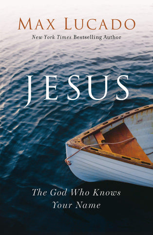 Jesus: The God Who Knows Your Name By Max Lucado 2020