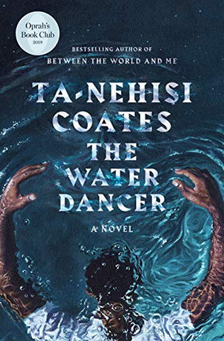 The Water Dancer: A Novel by Ta-Nehisi Coates 2019